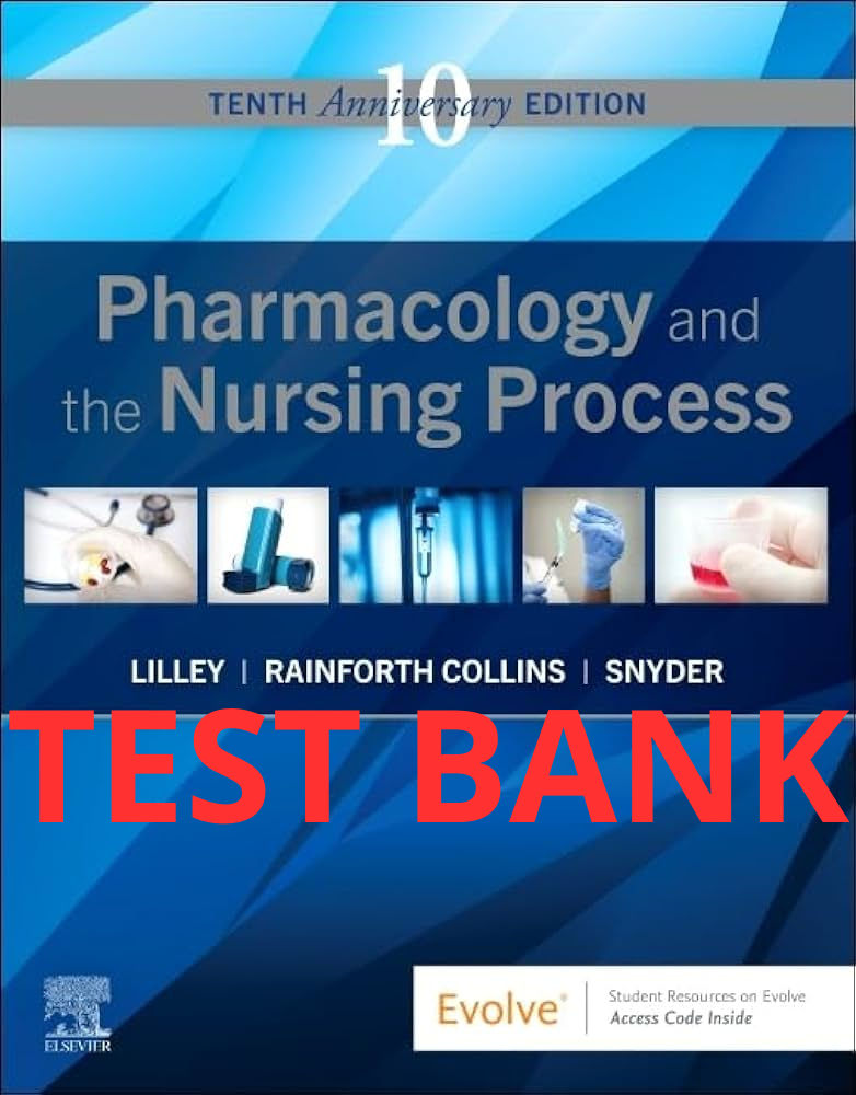 Pharmacology and the Nursing Process 10th Edition Test Bank by Lilley