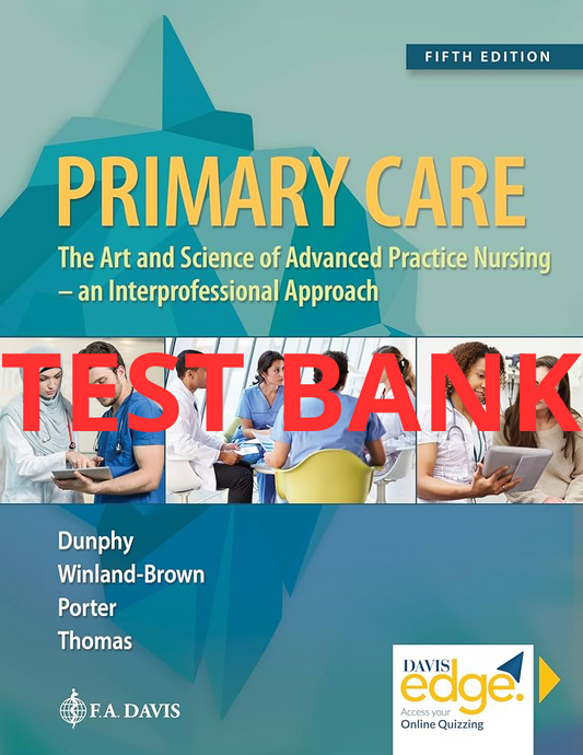 Primary Care: Art and Science of Advanced Practice Nursing - An Interprofessional Approach 5th edition Test Bank by Dunphy