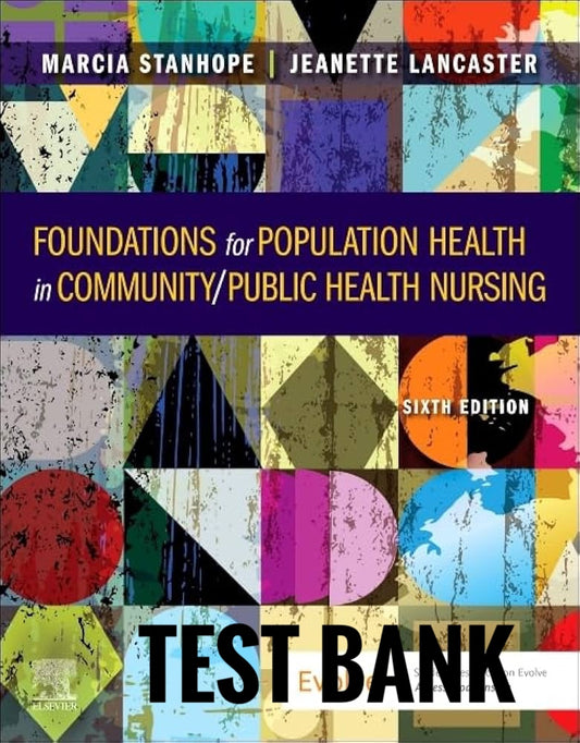 Foundations for Population Health in Community Public Health Nursing 6th Test Bank by Stanhope