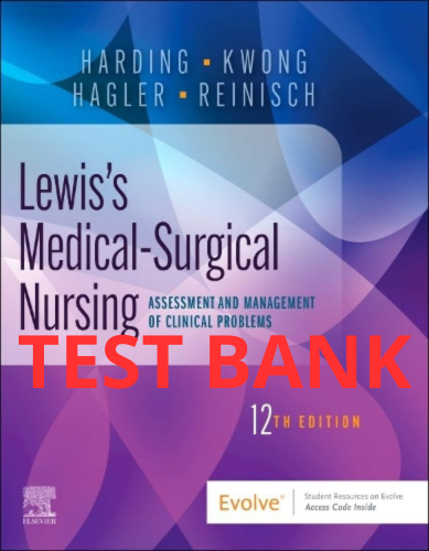 Lewis's Medical-Surgical Nursing: Assessment and Management of Clinical Problems 12th edition Test Bank  by Hagler