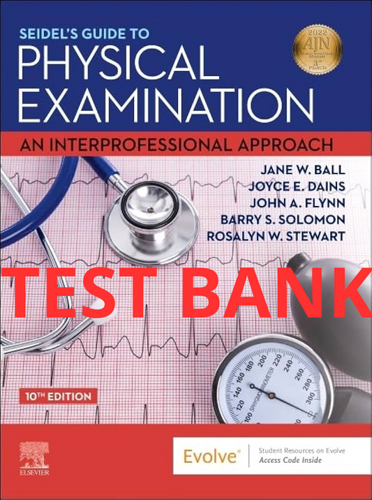 Seidel's Guide to Physical Examination An Interprofessional Approach 10th Edition Test Bank  by Ball