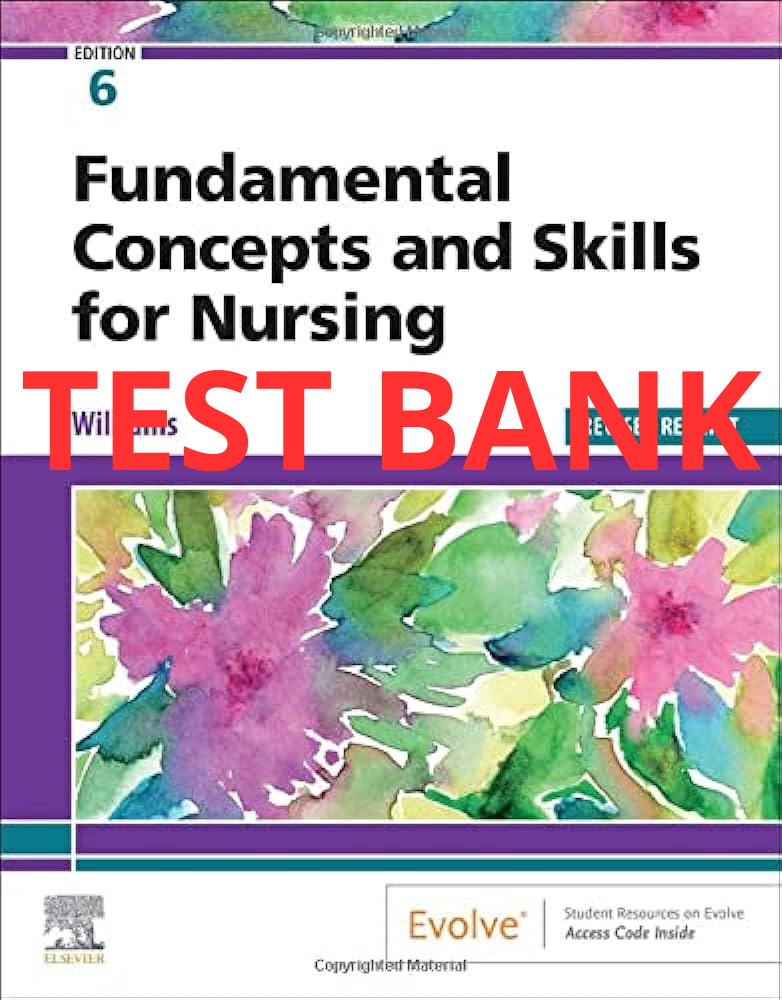 Fundamental Concepts and Skills for Nursing 6th edition Test Bank by Williams