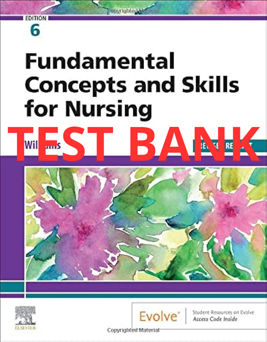 Fundamental Concepts and Skills for Nursing 6th edition Test Bank by Williams