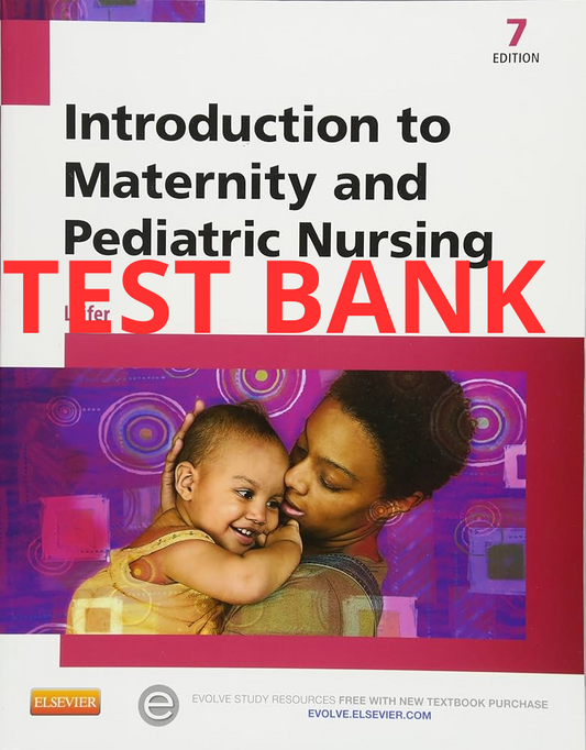 Introduction to Maternity and Pediatric Nursing 7th edition Test Bank by Leifer