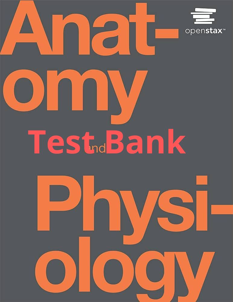 Anatomy and Physiology Openstax 1st Edition Test Bank by Gordon Betts